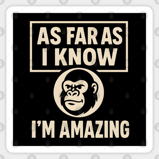 As Far As I Know I’m Amazing Funny Gorilla Motivation Graphic Sticker by MakerMind8.2